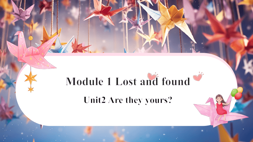 七年级下册  Module 1 Lost and found  Unit 2 Are they yours？(共22张PPT，内嵌i音频)