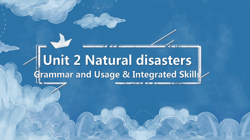 牛津译林版（2019）必修 第三册Unit 2 Natural disasters Grammar and Usage & Integrated Skills 课件(共46张PPT)