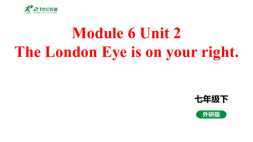 Module 6 Unit 2 The London Eye is on your right.课件+内嵌视频 （外研版英语七年级下册）
