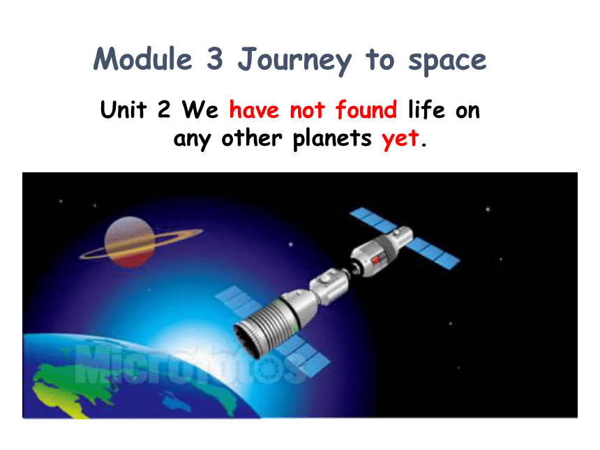 Module 3 Journey to space  Unit 2 We have not found life on any other planets yet. 课件（外研版八年级下册）