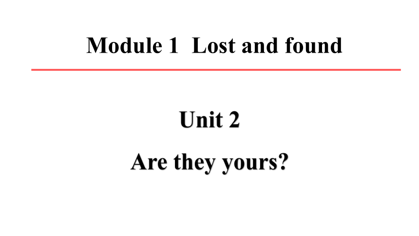 Module1 Unit 2 Are they yours课件(共36张PPT)外研版七年级下册