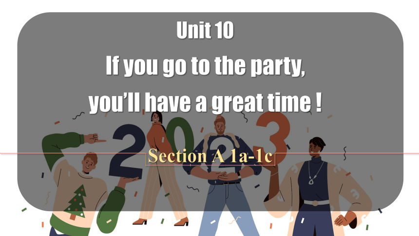 Unit 10  If you go to the party, you'll have a great time!Section A 1a-1c课件 (共16张PPT,内嵌音频)人教版八年级英语上册