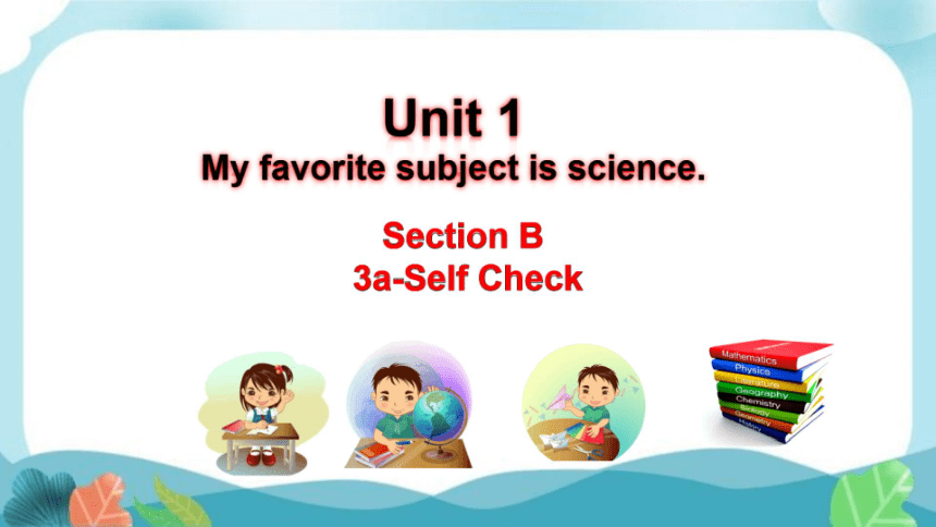 鲁教版六年级下册Unit2My favourite subject is science  SectionB  3a-Self  Check课件(共14张PPT)