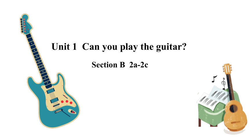 Unit 1 Can You Play The Guitar? Section B 2a-2c 课件(共22张PPT)-21世纪教育网