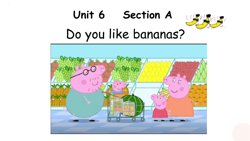 Unit 6 Do you like bananas? Section A 1a-1b课件(共18张PPT)+内嵌音视频