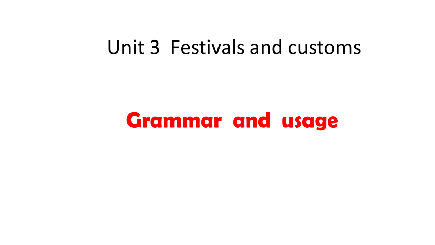 牛津译林版（2019）必修第二册Unit 3 Festivals and customs Grammar and usage 课件(共18张PPT)