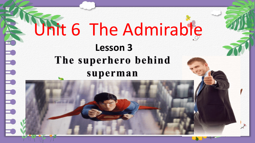 北师大版（2019）必修 第二册Unit 6 The admirable Lesson 3 The Superhero Behind Superman课件(共16张PPT)
