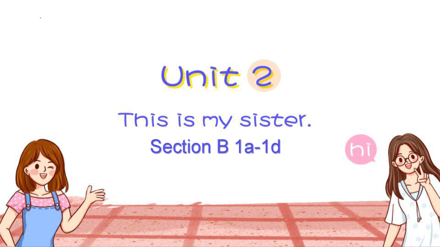 Unit 2 This is my sister.Section B 课件(共76张PPT，无音频)2023-2024学年人教版七年级英语上册