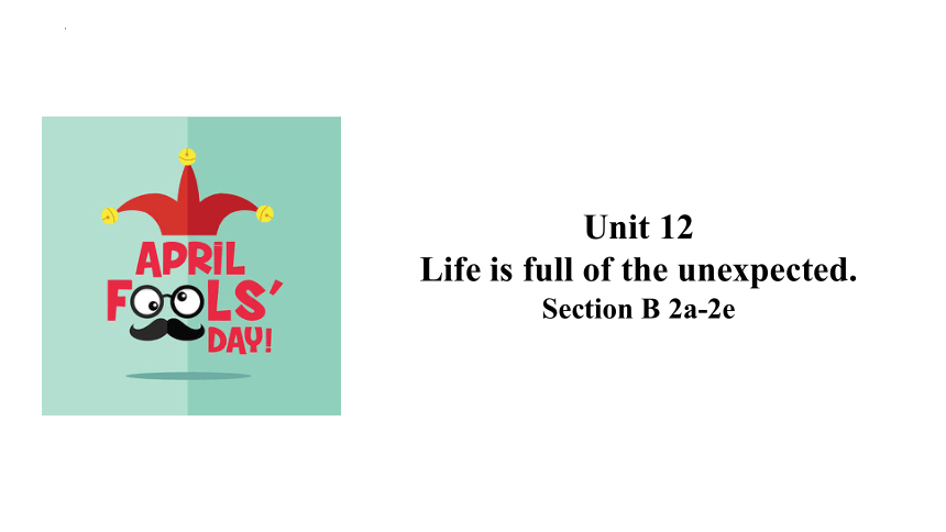 Unit 12 Life is full of the unexpected. Section B 2a-2e课件(共25张PPT)