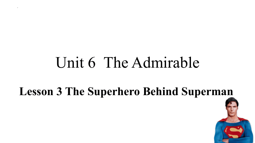 北师大版（2019）必修 第二册Unit 6 The admirable Lesson 3 The Superhero Behind Superman课件(共29张PPT)