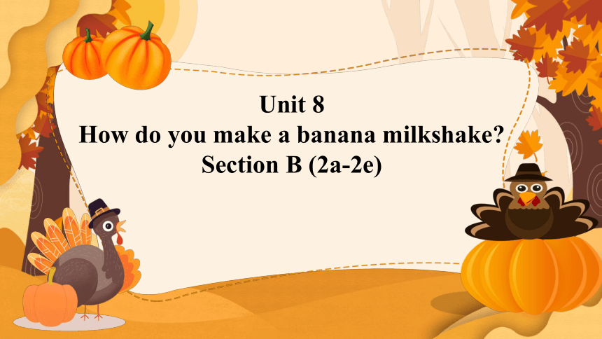 Unit 8 How do you make a banana milk shake？Section B (2a-2e) (共21张PPT，内嵌视频)