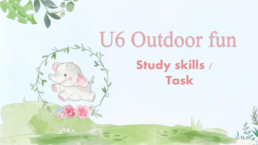 Unit 6 Outdoor fun Study skills&Task课件