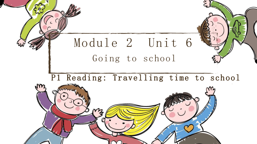Module 2  Unit 6 Going to school Period1课件  (共23张PPT)