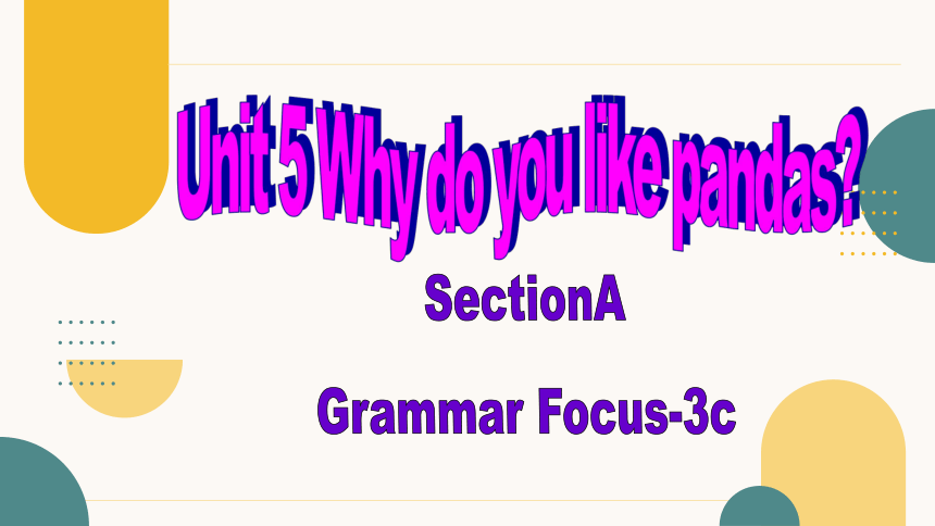 人教版七下Unit 5 Why do you like pandas?SectionA grammar focus-3c 课件+音频+视频