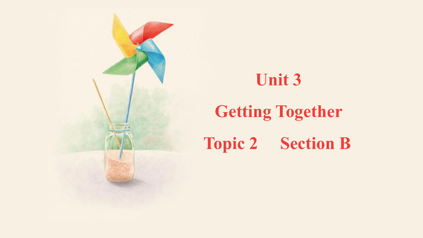 仁爱科普版七年级上册Unit 3 Getting together Topic 2 Section B课件(共16张PPT，内嵌音频)