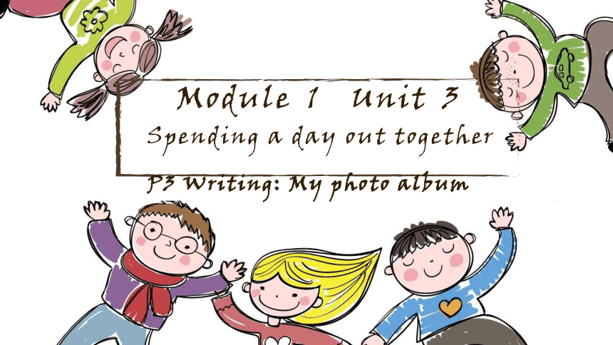 Unit 3 Spending a day out together writing课件(共11张PPT)