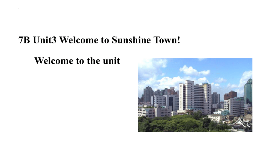 Unit 3 Welcome to Sunshine Town Welcome to the unit课件