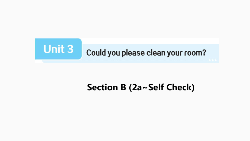 Unit 3 Could you please clean your room Section B2a-Self Check课件(共39张PPT)人教版八年级下册