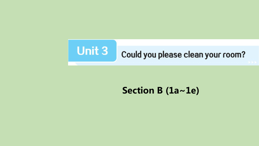 Unit 3 Could you please clean your room?  Section B (1a~1e)课件 +嵌入音频(共22张PPT)