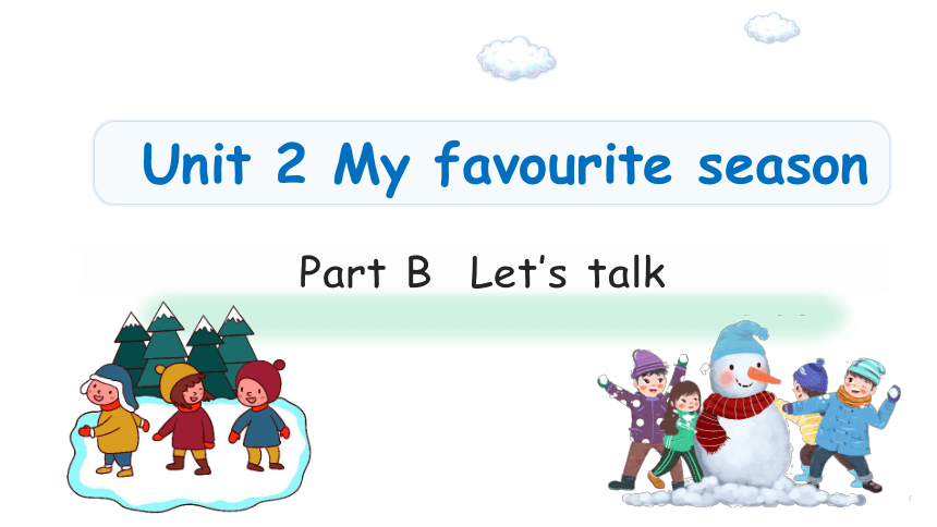 Unit 2 My favourite season Part B Let's talk课件（37张PPT)