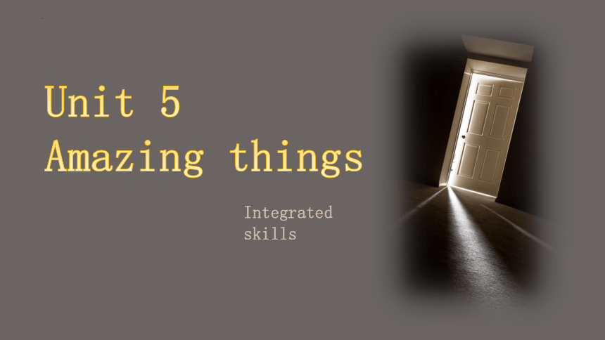 Unit 5 Amazing things Integrated skills课件  (牛津译林版七年级下册）