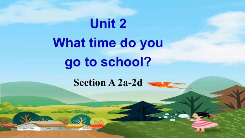 Unit 2 What time do you go to school？ Section A  2a-2d （共21张PPT，无音频）