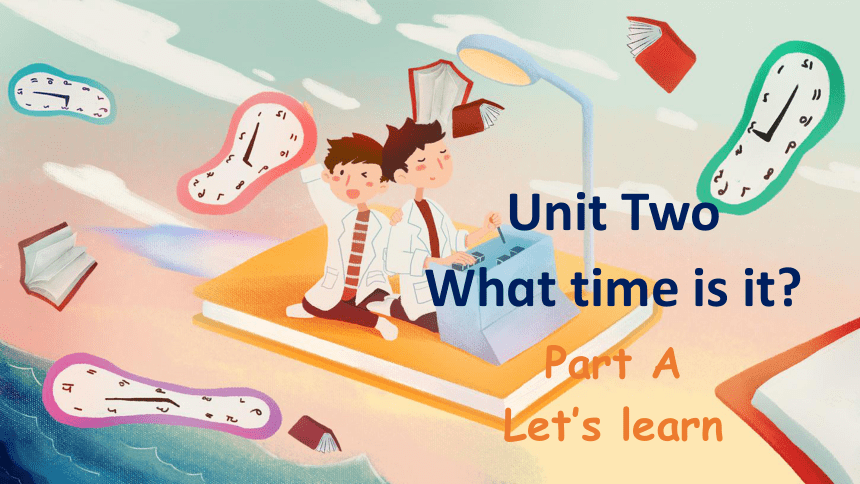 Unit 2 What time is it Part A Let's learn课件（39张PPT)