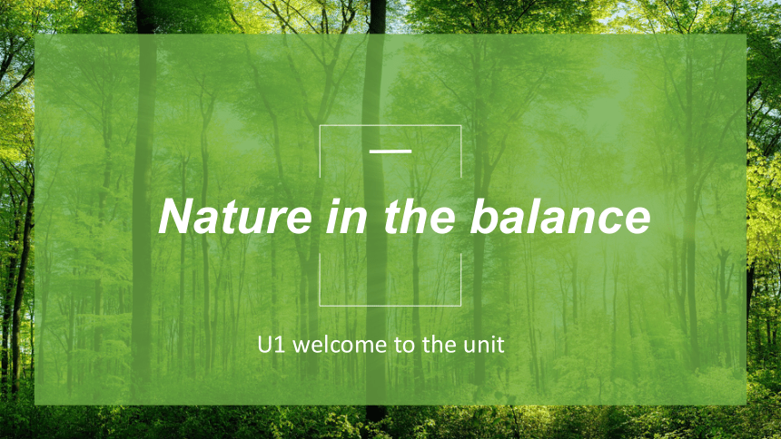 译林版（2019）  必修第三册  Unit 1 Nature in the Balance  Welcome to the unit课件(共15张PPT)