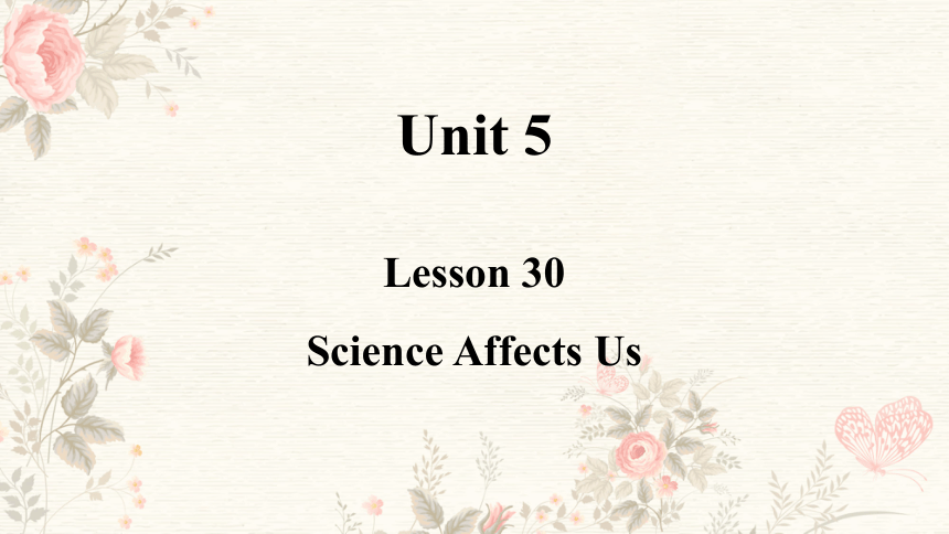Unit 5 Lesson 30 Science Affects Us 课件(共23张PPT，内嵌视频) 2023-2024学年冀教版英语九年级全一册