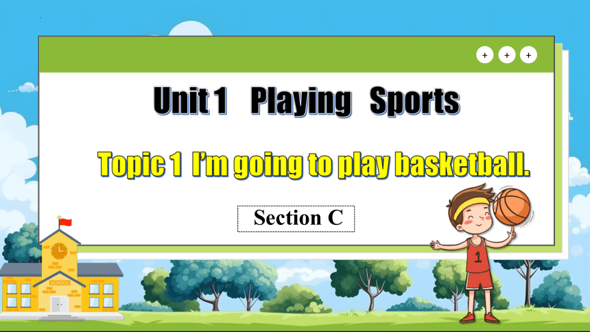 Unit 1 Playing Sports  1. I'm going to play basketball.  Section C课件(共56张PPT)