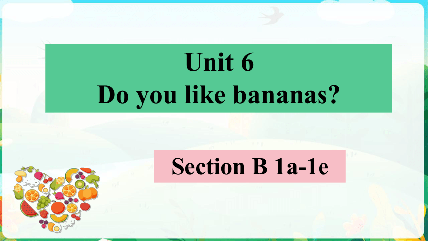 Unit 6 Do you like bananas? Section B 1a-1e 课件(共26张PPT) 人教版英语 七年级上册