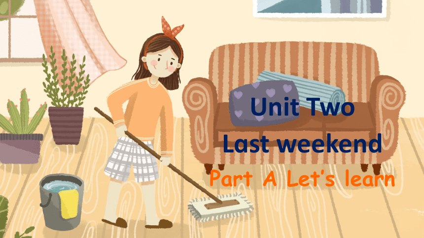 Unit 2 Last weekend Part A Let's learn课件（37张PPT)