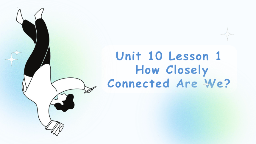 北师大版（2019）选择性必修第四册Unit 10 Connections Lesson 1 How Closely Connected Are We 课文讲解课件(共17张PPT)