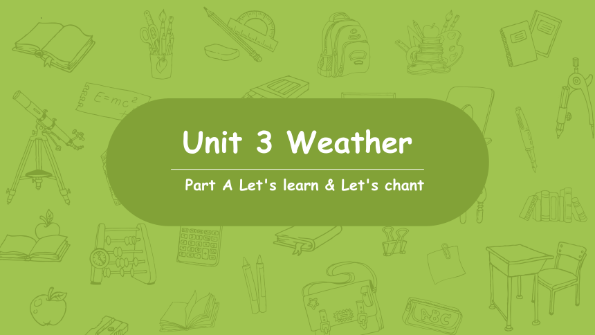 Unit 3 Weather Part A Let's learn & Let's chant 课件（共23张PPT，内嵌音视频）-21世纪教育网