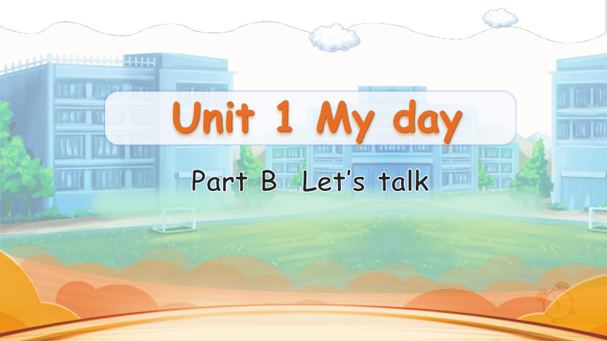 Unit 1 My day Part Part B Let's talk课件（35张PPT)