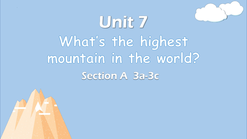 Unit 7 What's the highest mountain in the world? Section A 3a-3c 课件(共16 ...