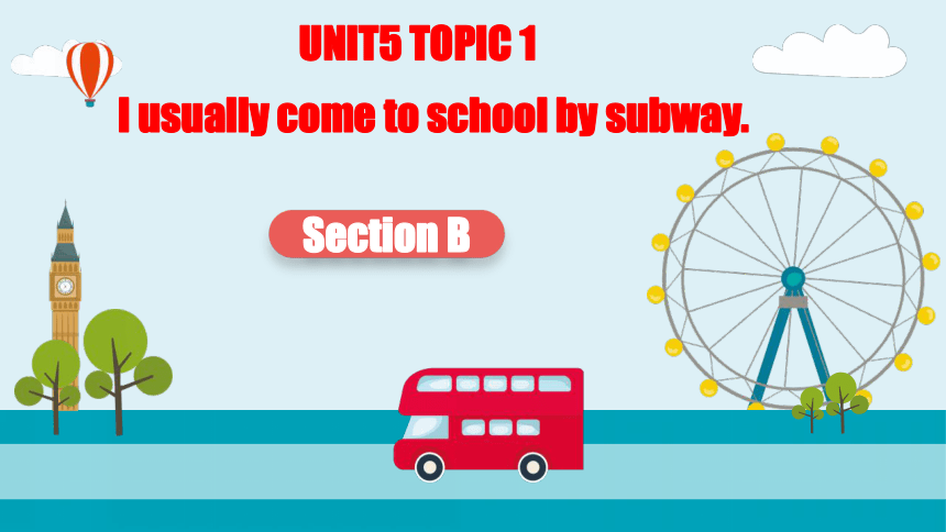 仁爱科普版七年级下册Unit 5 Our school life Topic 1 I usually come to school by subway. Section B课件(共54张PPT)