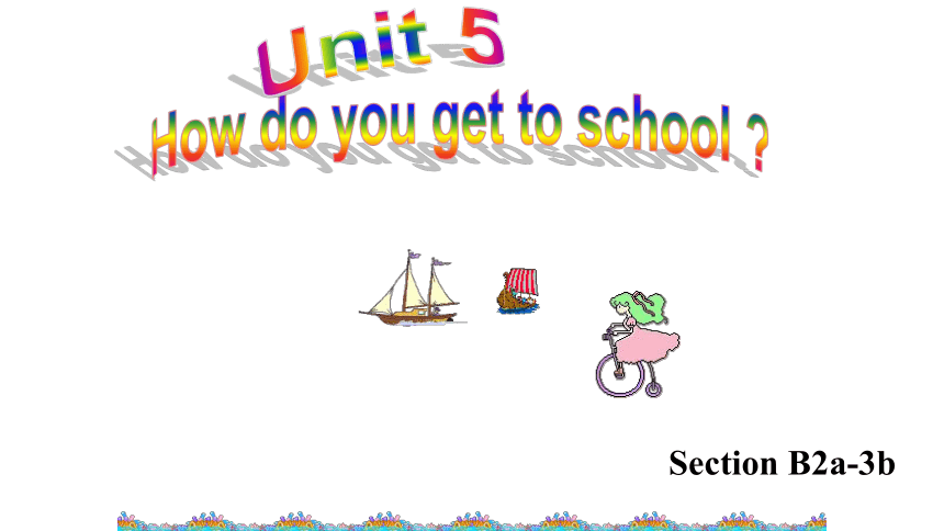 鲁教版六年级英语下册Unit 5 How do you get to school？ Section B 2a-3b 课件（32张PPT，无音视频）