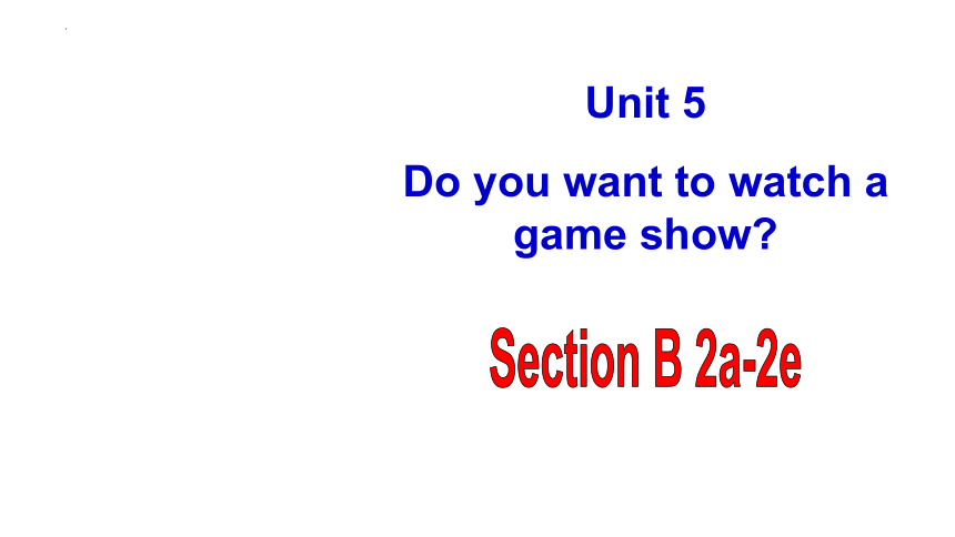 Unit 5 Do You Want To Watch A Game Show? Section B 2a-2e 课件 (共15张PPT ...