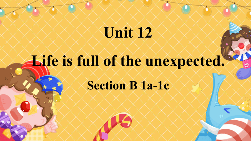 Unit 12 Life is full of the unexpected. Section B 1a-1课件+嵌入音频(共28张PPT)