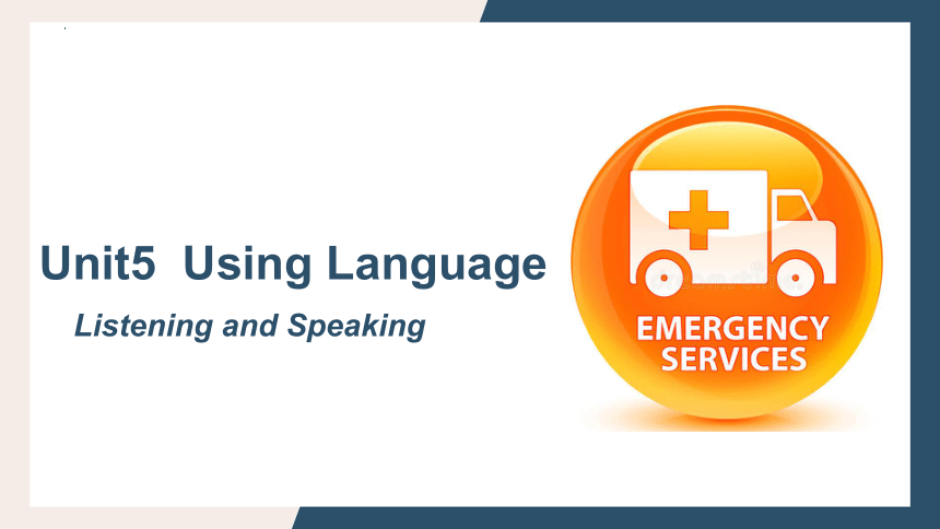 人教版（2019）选择性必修第二册Unit 5 First Aid Using Language Listening and Speaking 课件(共30张PPT，内镶嵌音频)