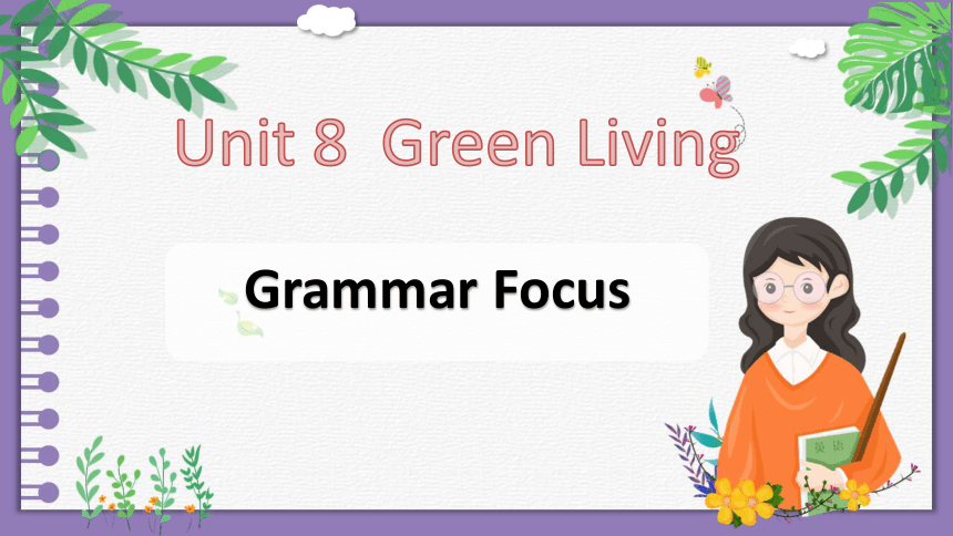北师大版（2019）必修第三册 Unit 8 Green Living Lesson 1 Roots And Shoots Grammar Focus 课件(共14张PPT)