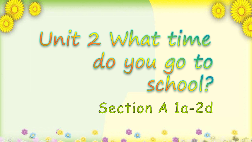 Unit 2 What time do you go to school SectionA 1a-2d课件+音频(共24张PPT)人教版七年级下册