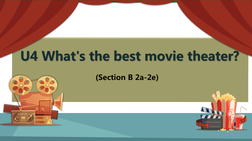 Unit 4 What's the best movie theater?   Section B (2a-2e) 课件 +嵌入音视频(共25张PPT)
