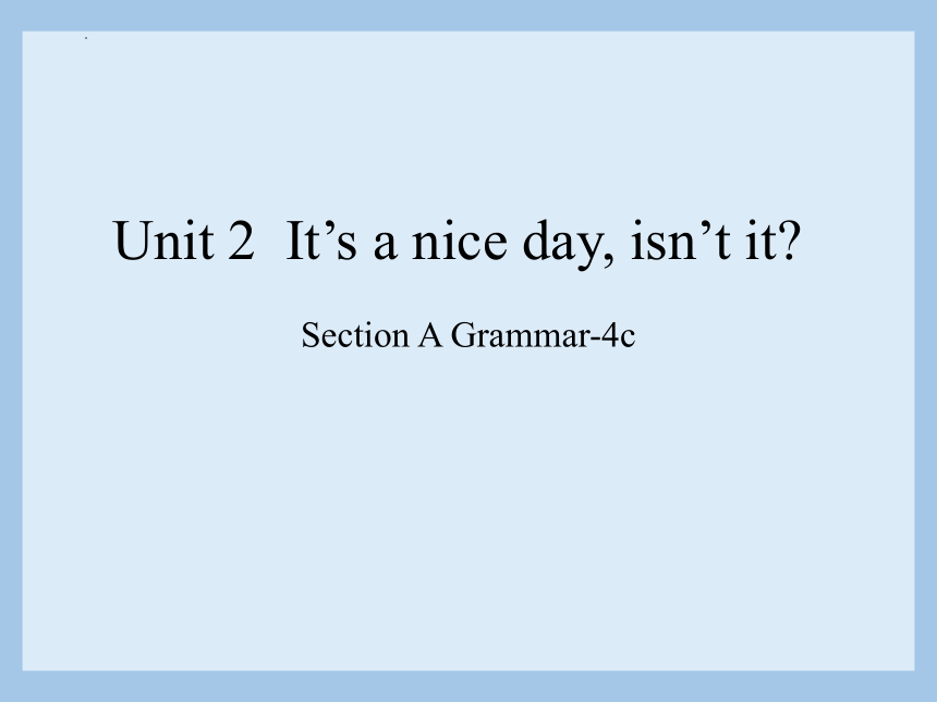 Unit 2 It's a nice day, isn't it? Section A Grammar-4c 课件 (共20张PPT)2023-2024学年鲁教版(五四学制)八年级英语下册