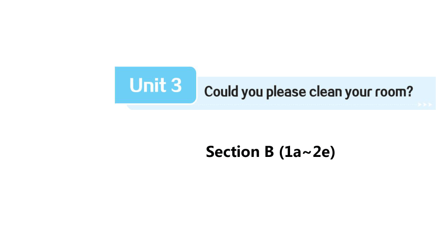 Unit 3 Could you please clean your room？Section B  (1a~2e) (共32张PPT，内嵌音频)