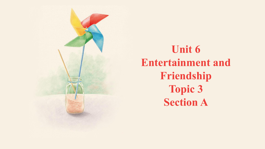 仁爱科普版九年级下册Unit 6 Entertainment and Friendship. Topic 3 Section A课件(共18张PPT，内嵌音频)