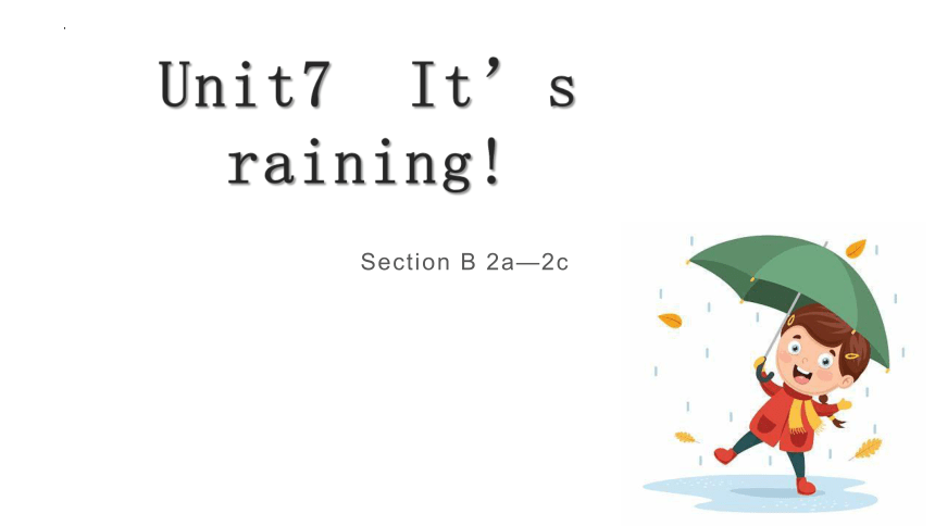 2023-2024学年人教版英语七年级下册Unit7It's raining! Section B (2a-2c)课件 (共23张PPT)