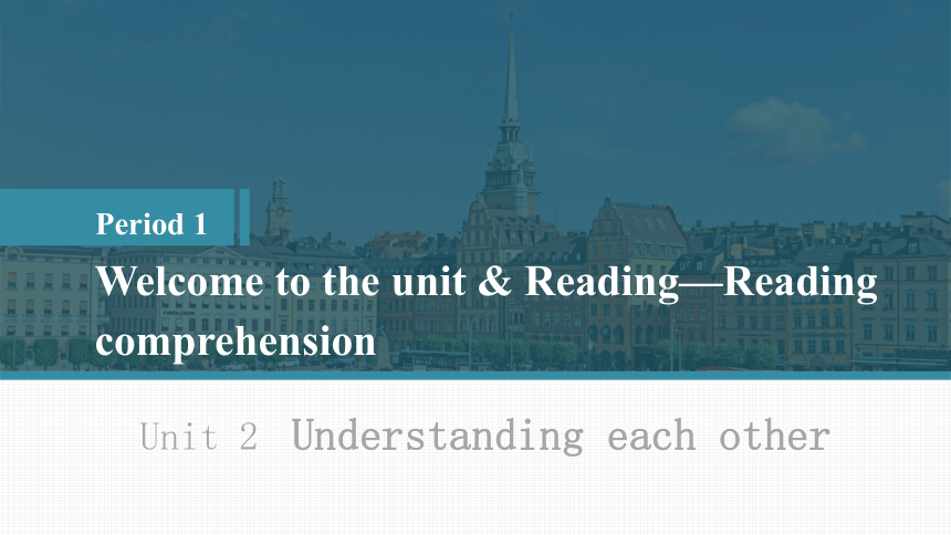 牛津译林版（2019）选修四Unit 2 Understanding each other Welcome to the unit & Reading课件（共28张PPT）