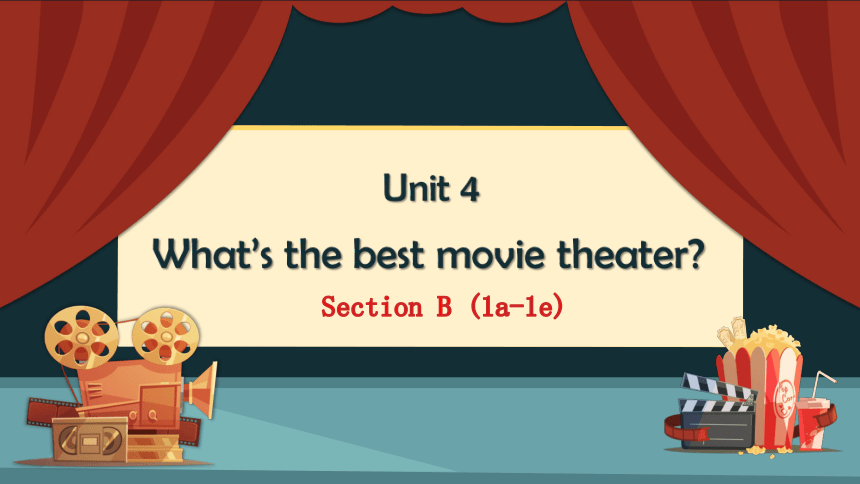 Unit 4 What's the best movie theater？Section B (1a-1e)课件+嵌入音频(共20张PPT)